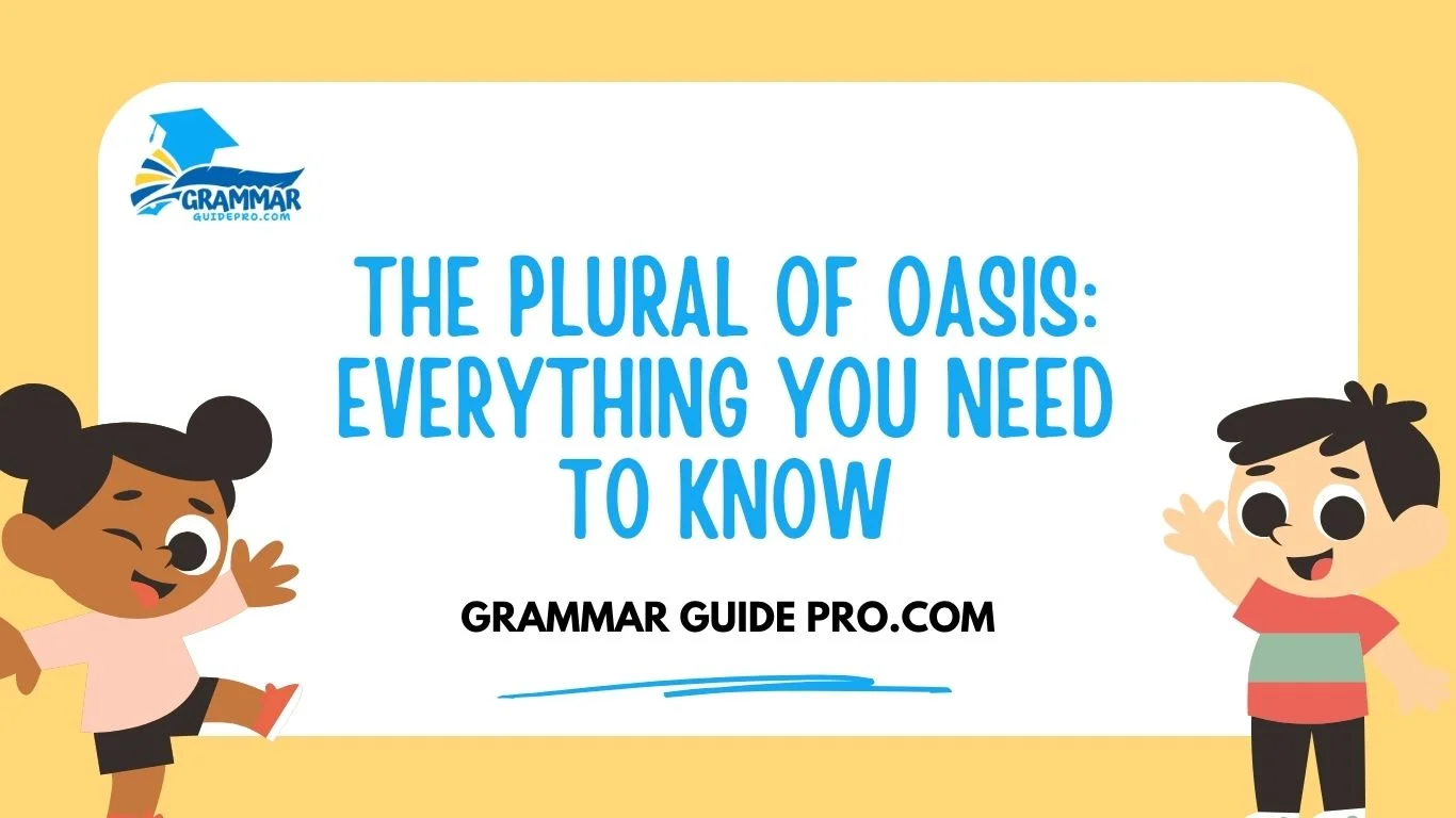 The Plural of Oasis: Everything You Need to Know