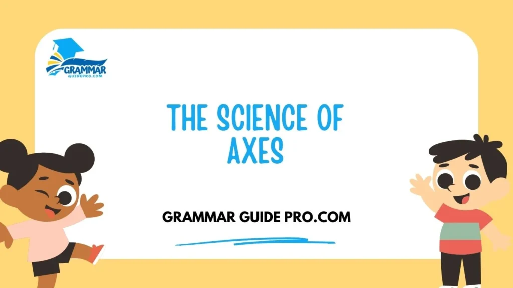The Science of Axes