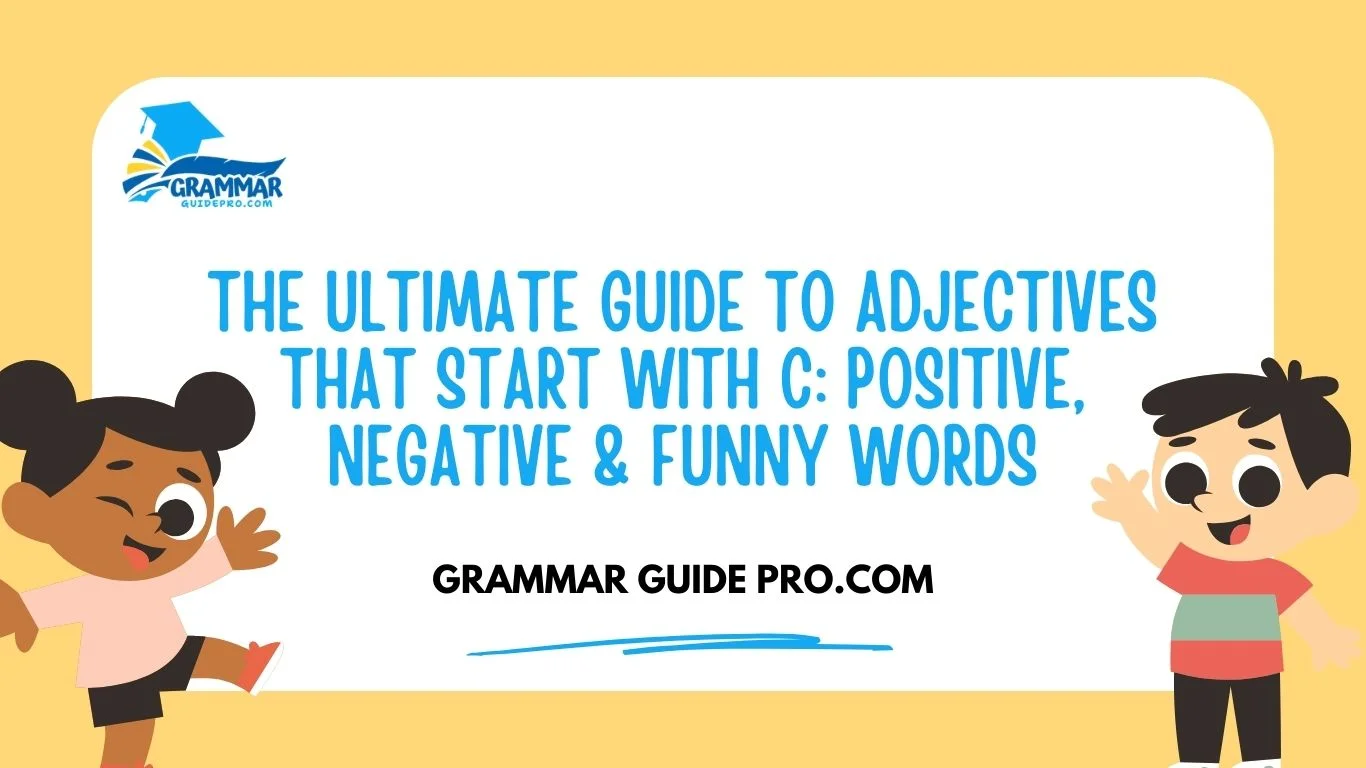 The Ultimate Guide to Adjectives That Start with C: Positive, Negative & Funny Words