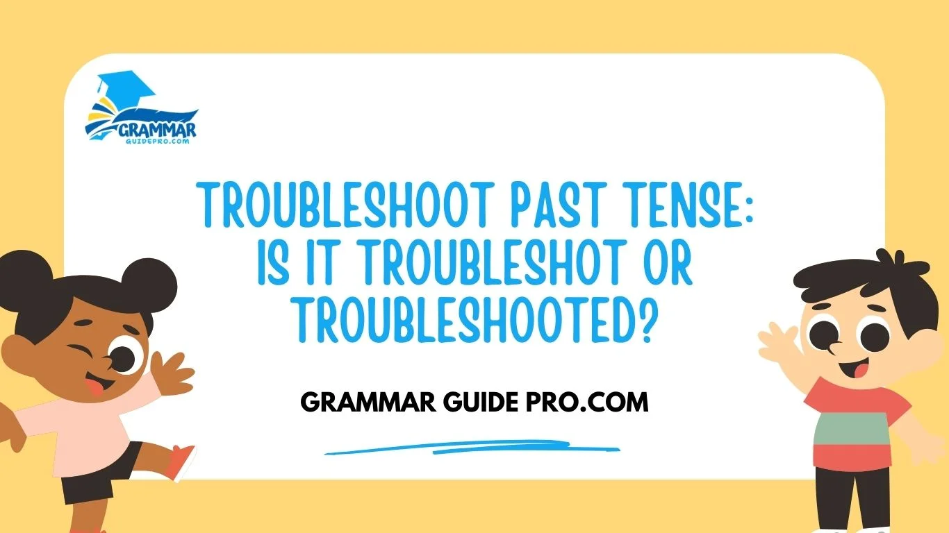Troubleshoot Past Tense: Is It Troubleshot or Troubleshooted?