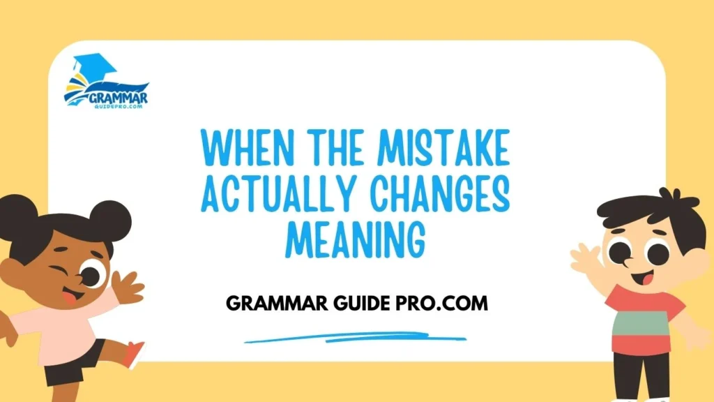 When the Mistake Actually Changes Meaning