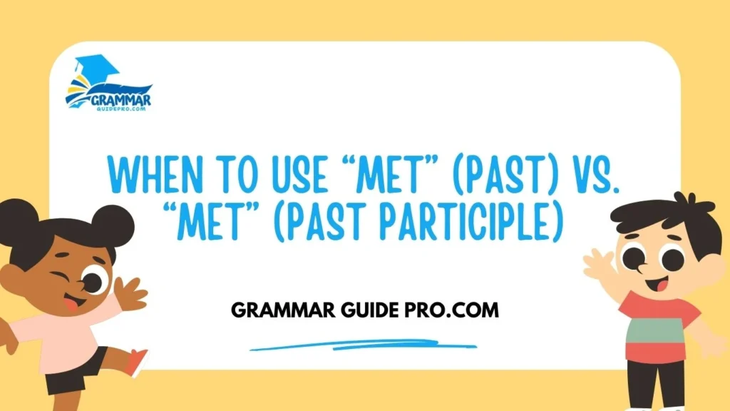 When to Use “Met” (Past) vs. “Met” (Past Participle)