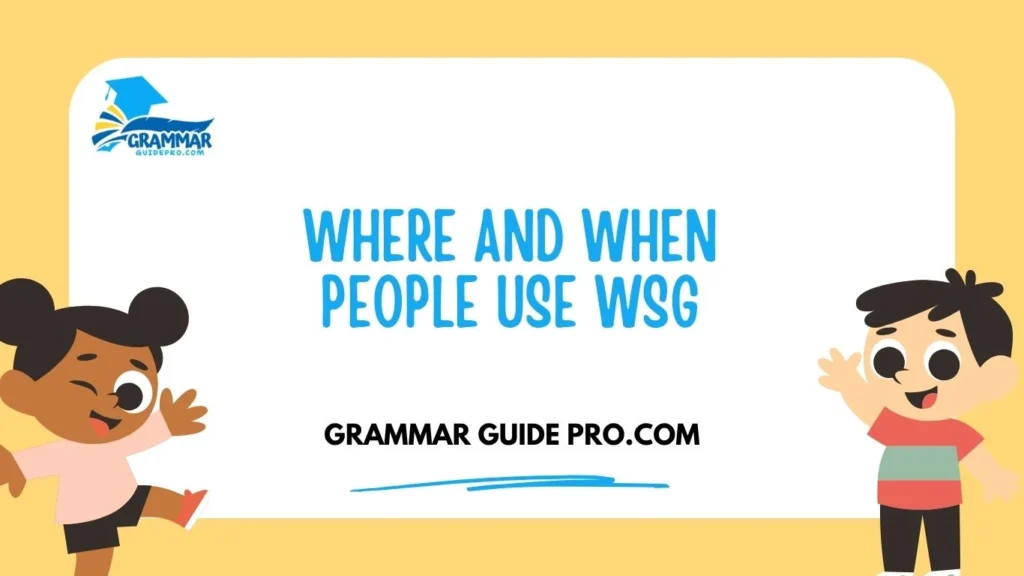 Where and When People Use WSG
