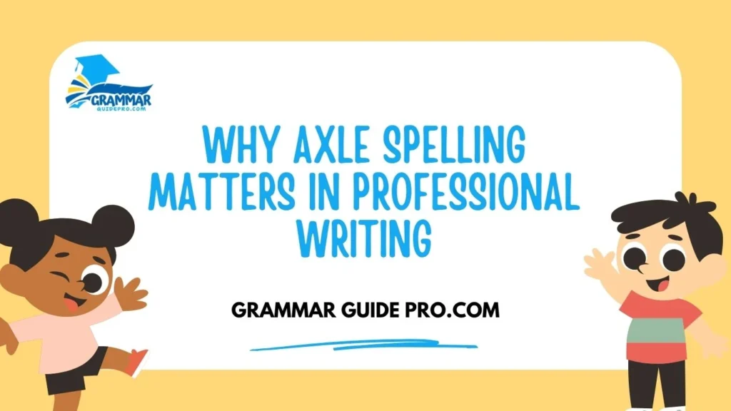 Why Axle Spelling Matters in Professional Writing