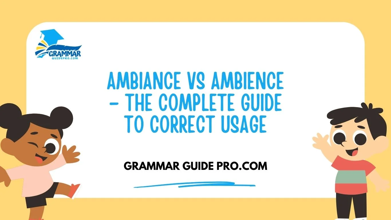 Ambiance vs Ambience – The Complete Guide to Correct Usage