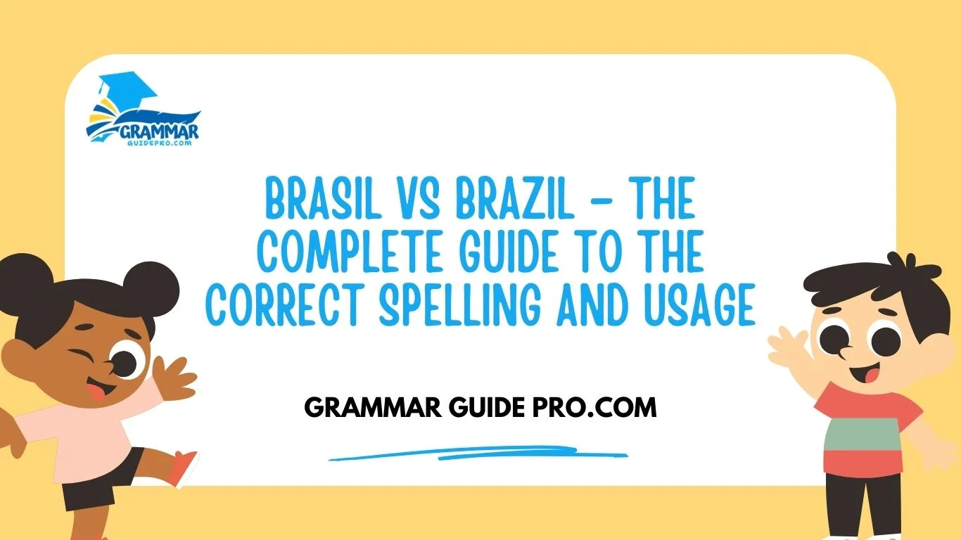 Brasil vs Brazil – The Complete Guide to the Correct Spelling and Usage