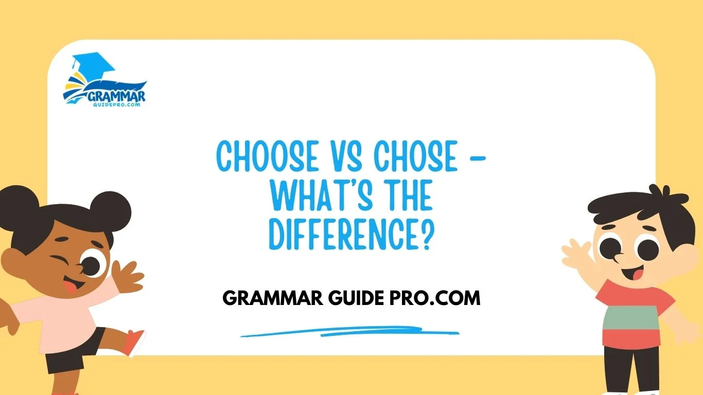Chose Choose vs Chose – What’s the Difference? - grammarguidepro.com