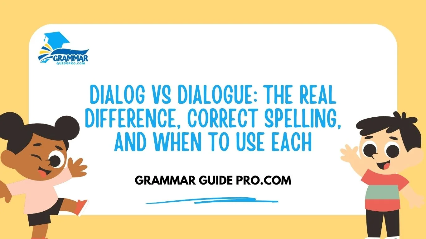 Dialog vs Dialogue: The Real Difference, Correct Spelling, and When to Use Each