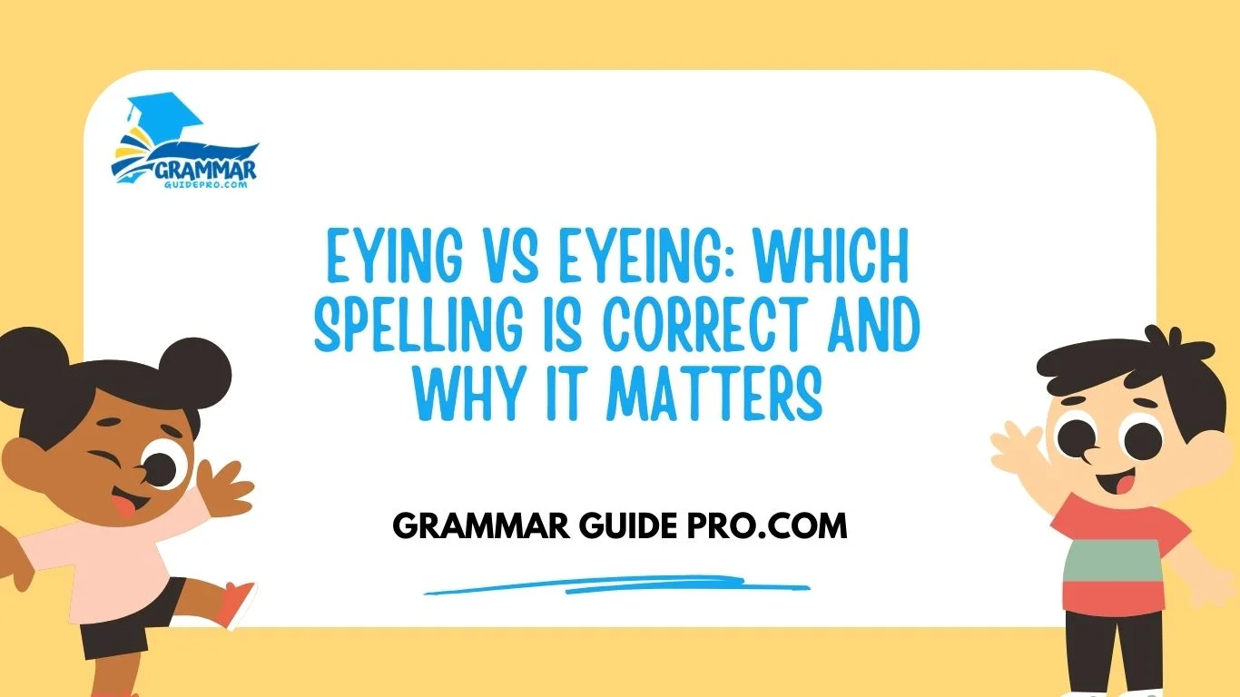 Eying vs Eyeing: Which Spelling Is Correct and Why It Matters