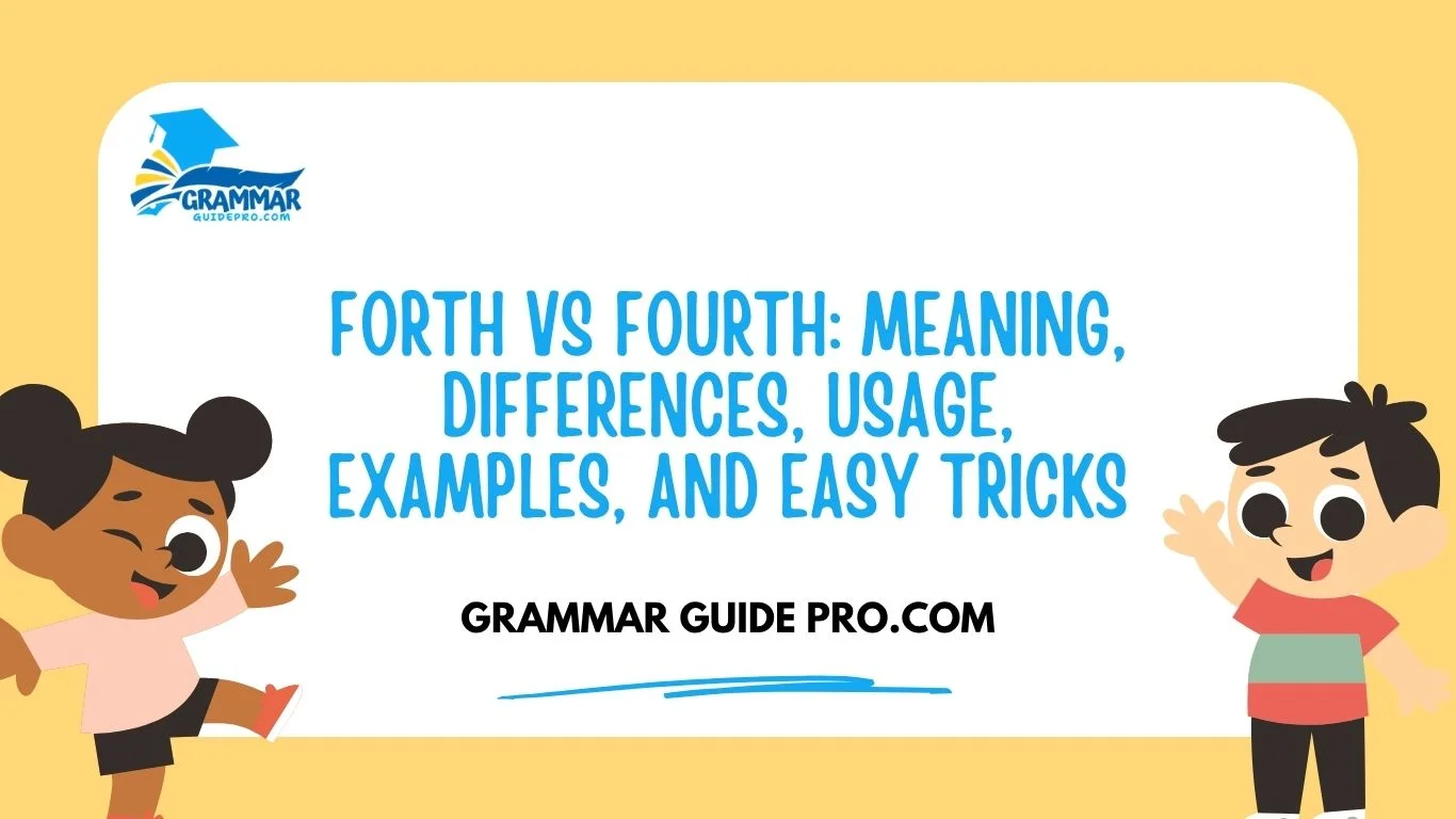 Forth vs Fourth: Meaning, Differences, Usage, Examples, and Easy Tricks