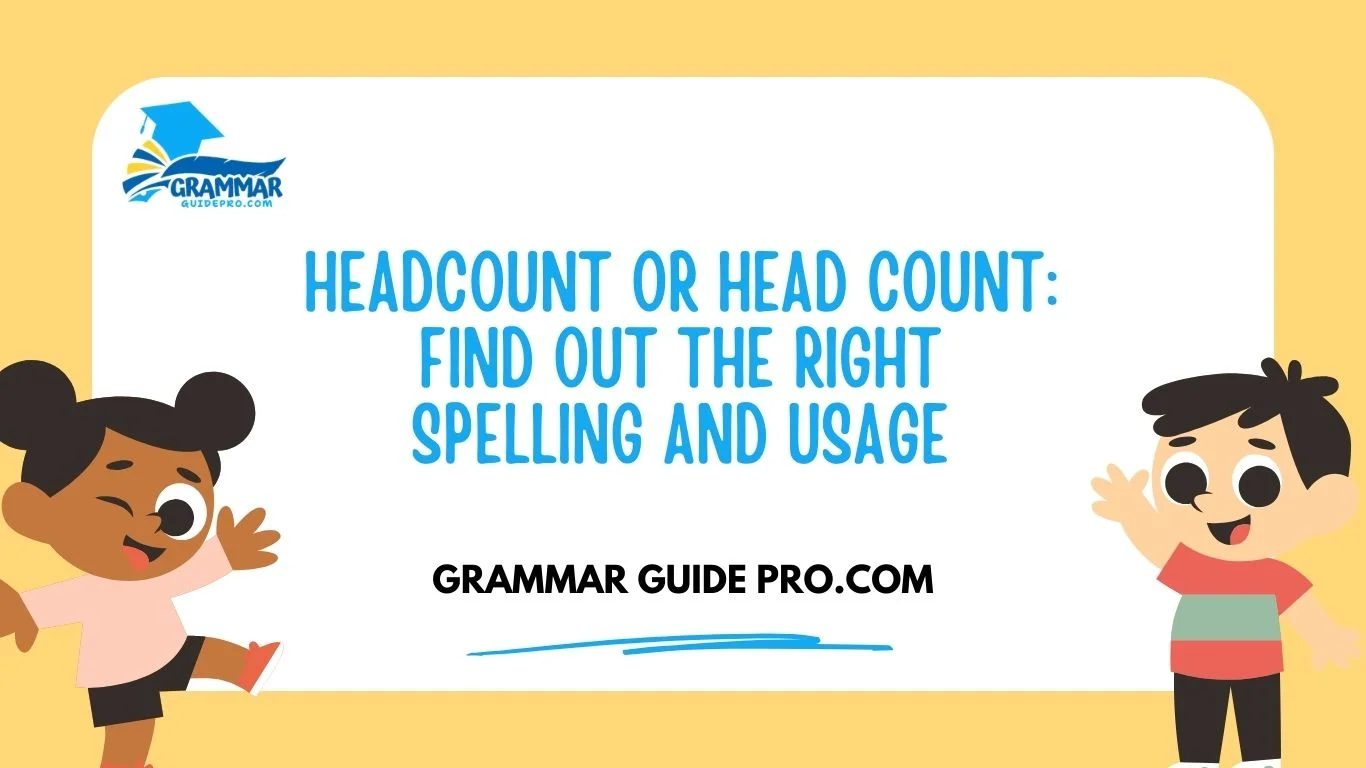 Headcount or Head Count: Find Out the Right Spelling and Usage