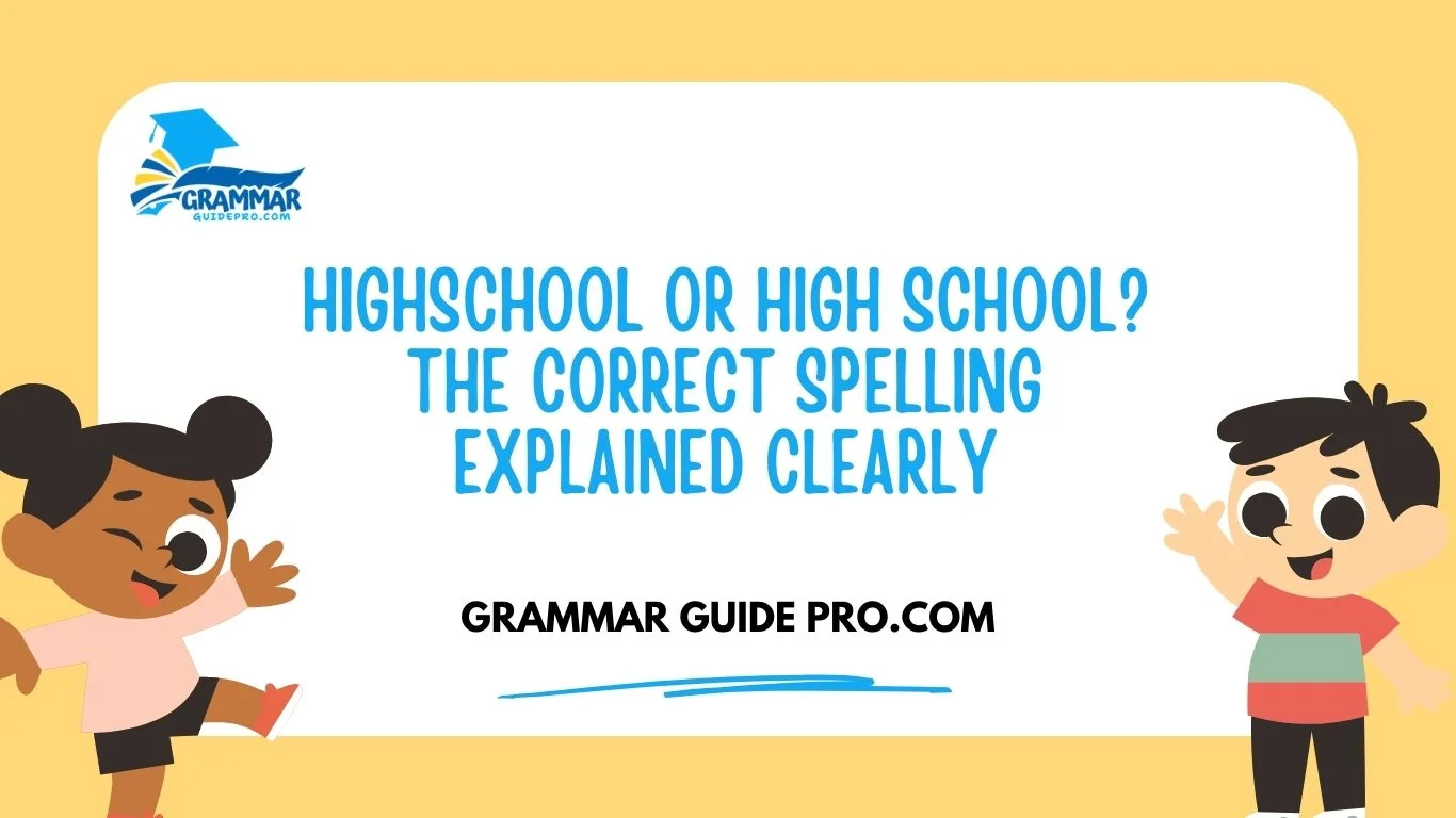 Highschool or High School? The Correct Spelling Explained Clearly