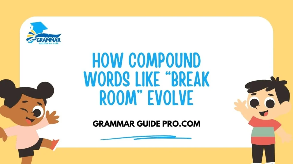 How Compound Words Like “Break Room” Evolve