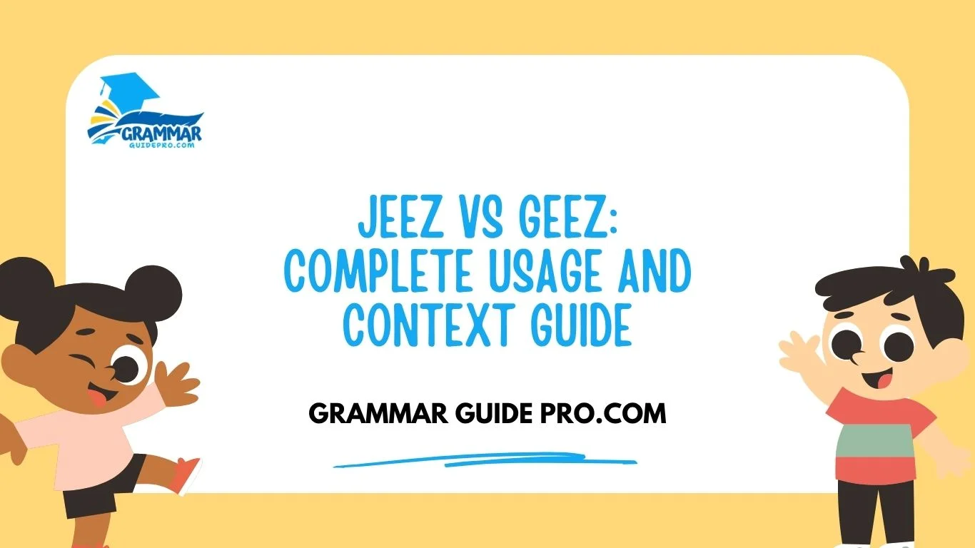 Jeez vs Geez: Complete Usage and Context Guide
