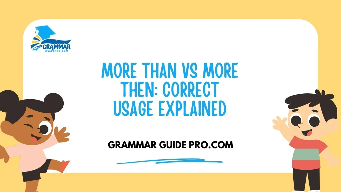 More Than vs More Then: Correct Usage Explained