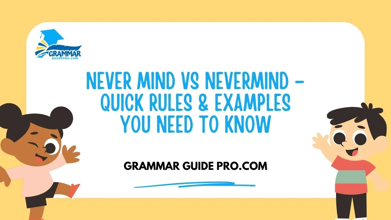 Never Mind vs Nevermind – Quick Rules & Examples You Need to Know ...