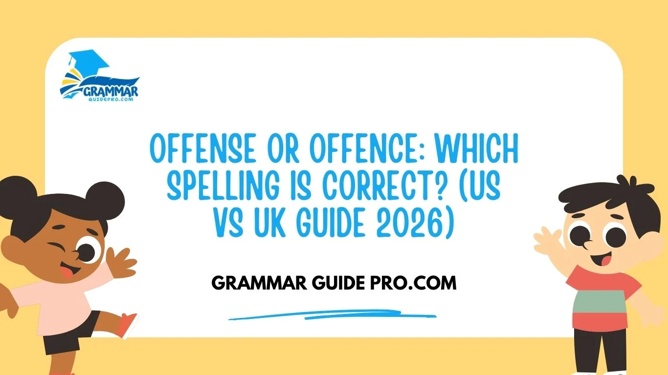 Offense or Offence: Which Spelling Is Correct? (US vs UK Guide 2026)