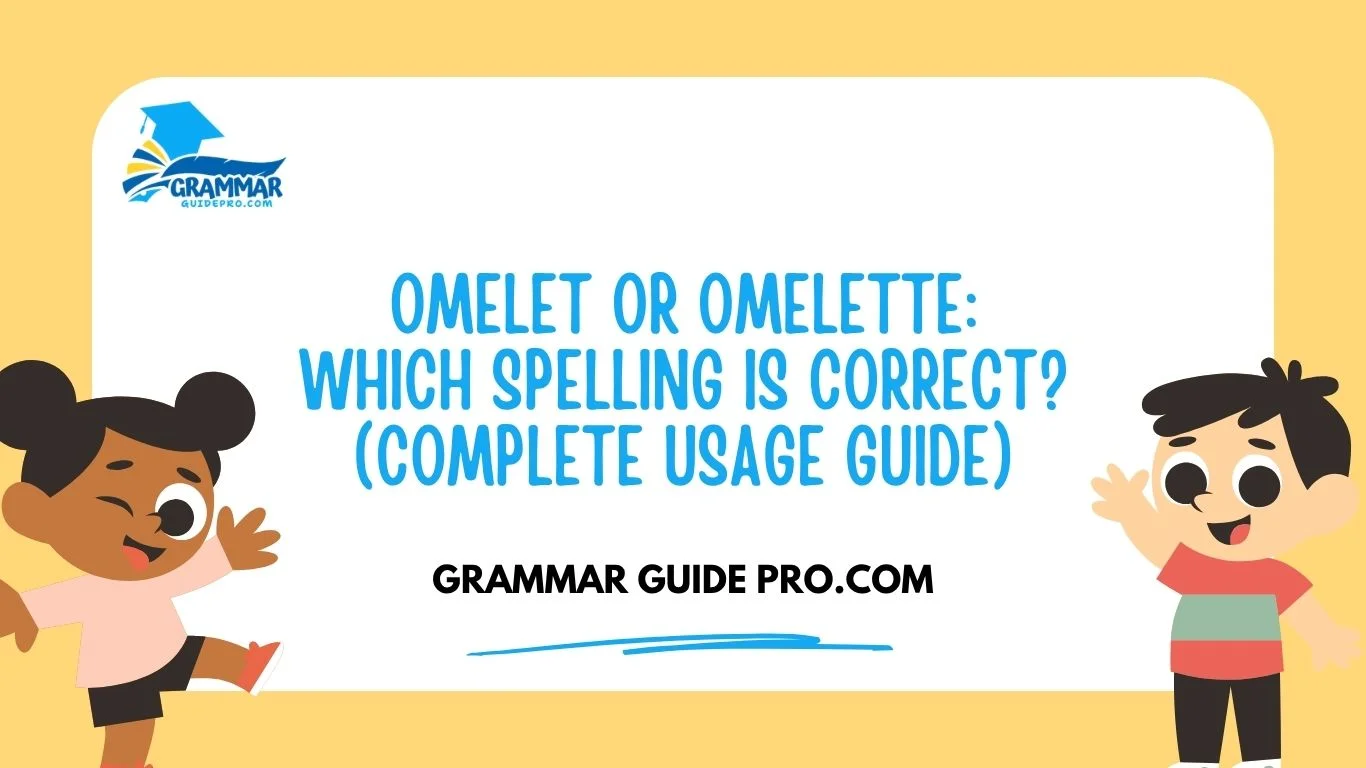 Omelet or Omelette: Which Spelling Is Correct? (Complete Usage Guide)