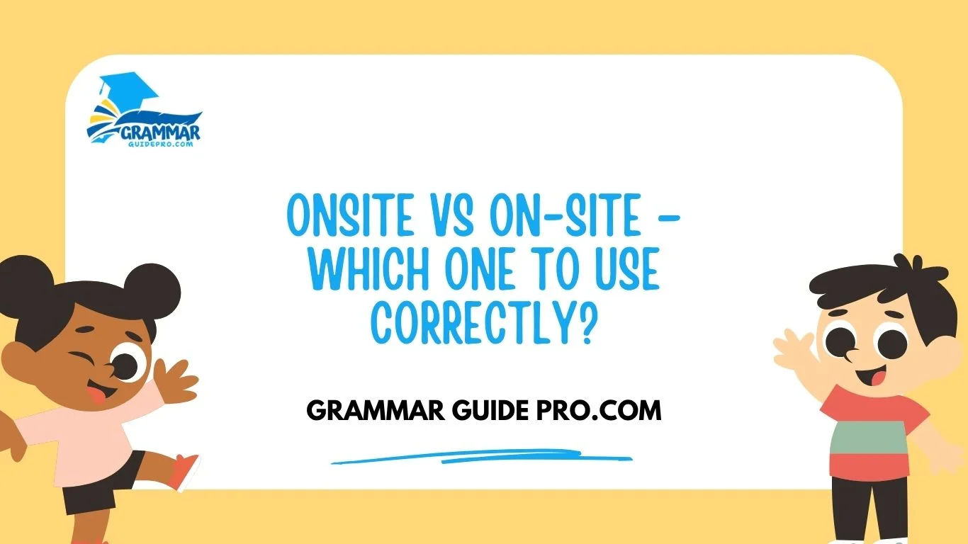 Onsite vs On-Site – Which One to Use Correctly?