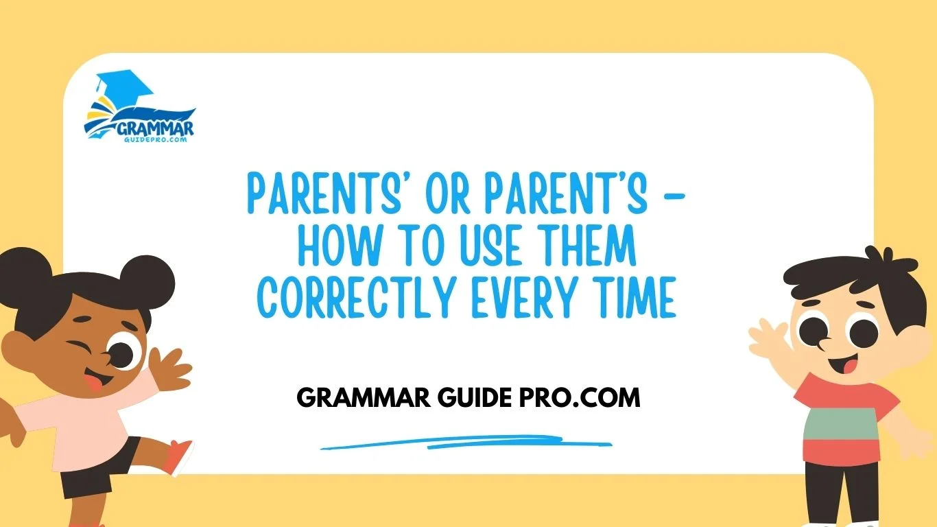 Parents’ or Parent’s – How to Use Them Correctly Every Time