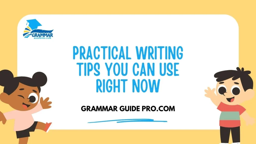 Practical Writing Tips You Can Use Right Now