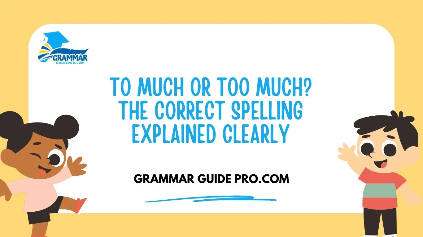 To Much or Too Much? The Correct Spelling Explained Clearly