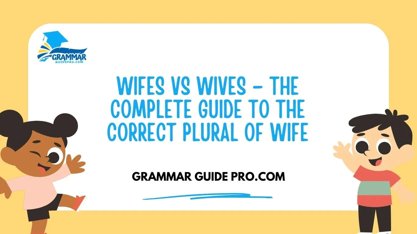 Wifes vs Wives – The Complete Guide to the Correct Plural of Wife