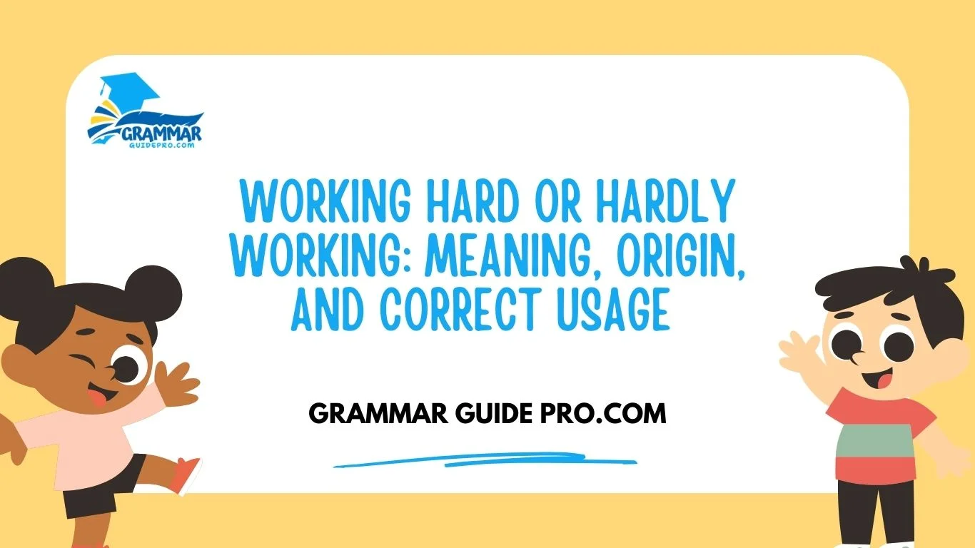 Working Hard or Hardly Working: Meaning, Origin, and Correct Usage