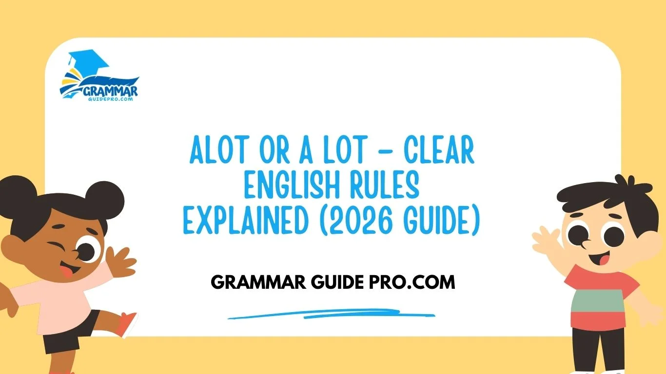 Alot or A Lot – Clear English Rules Explained (2026 Guide)