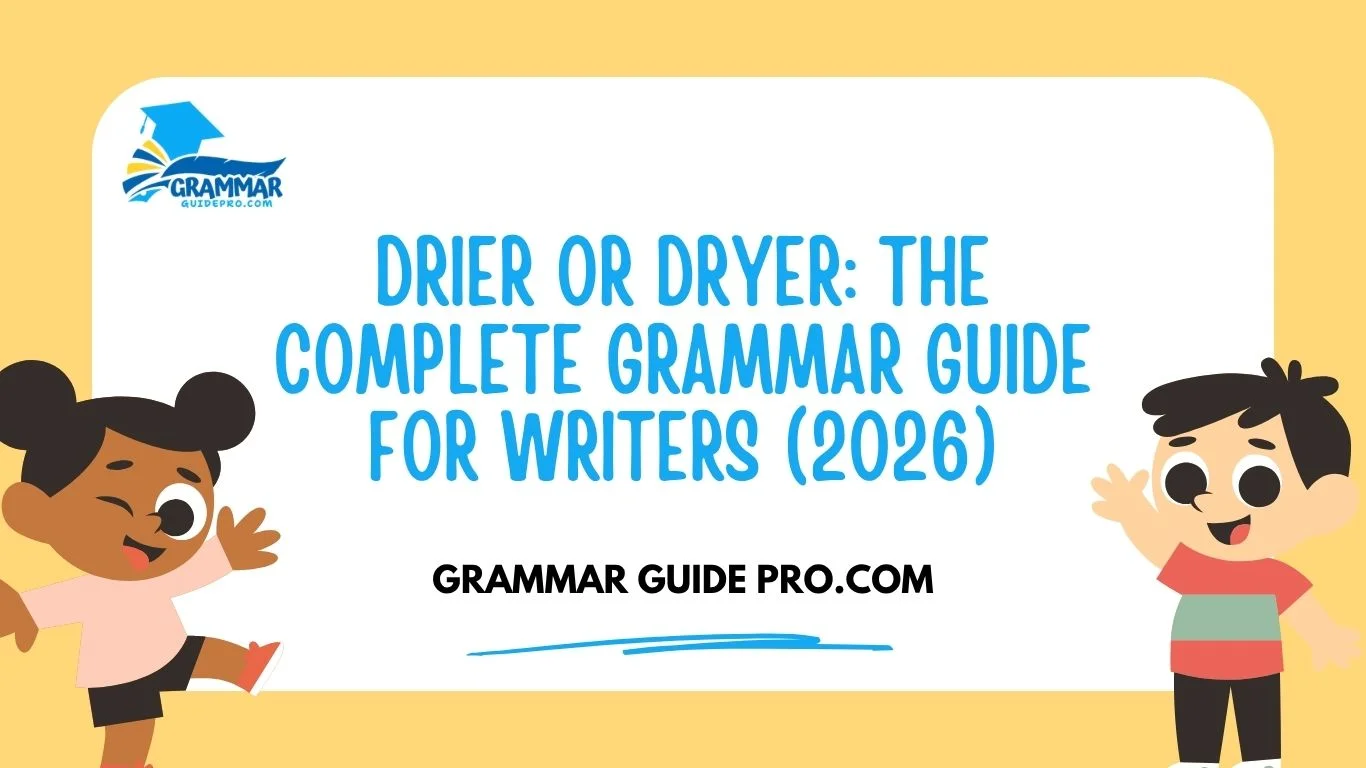 Drier or Dryer: The Complete Grammar Guide for Writers (2026)