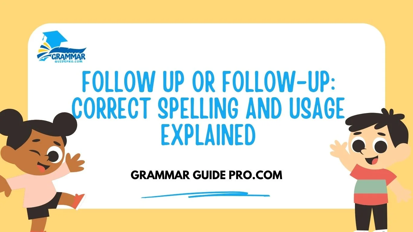 Follow Up or Follow-Up: Correct Spelling and Usage Explained
