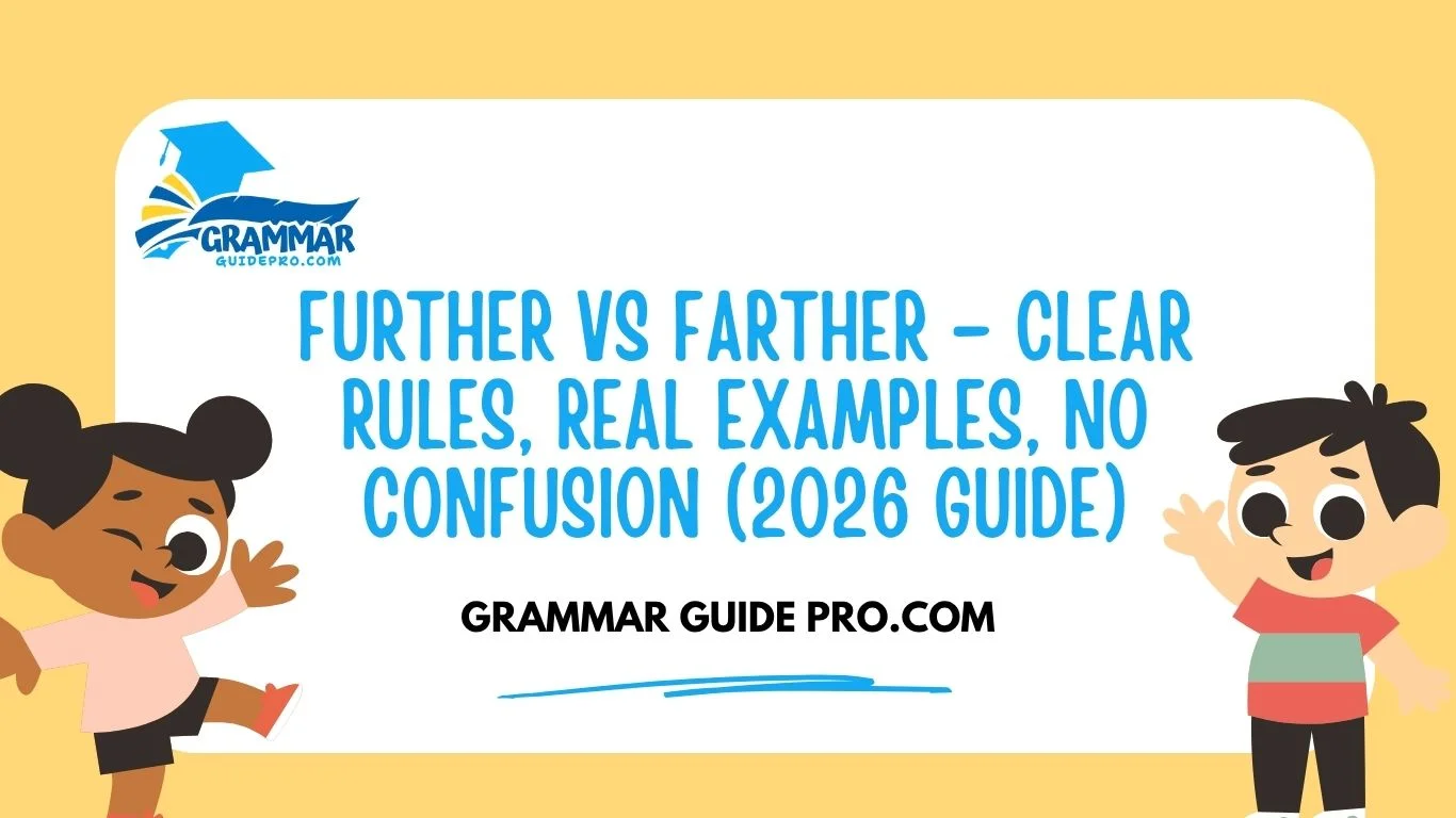 Further vs Farther – Clear Rules, Real Examples, No Confusion (2026 Guide)