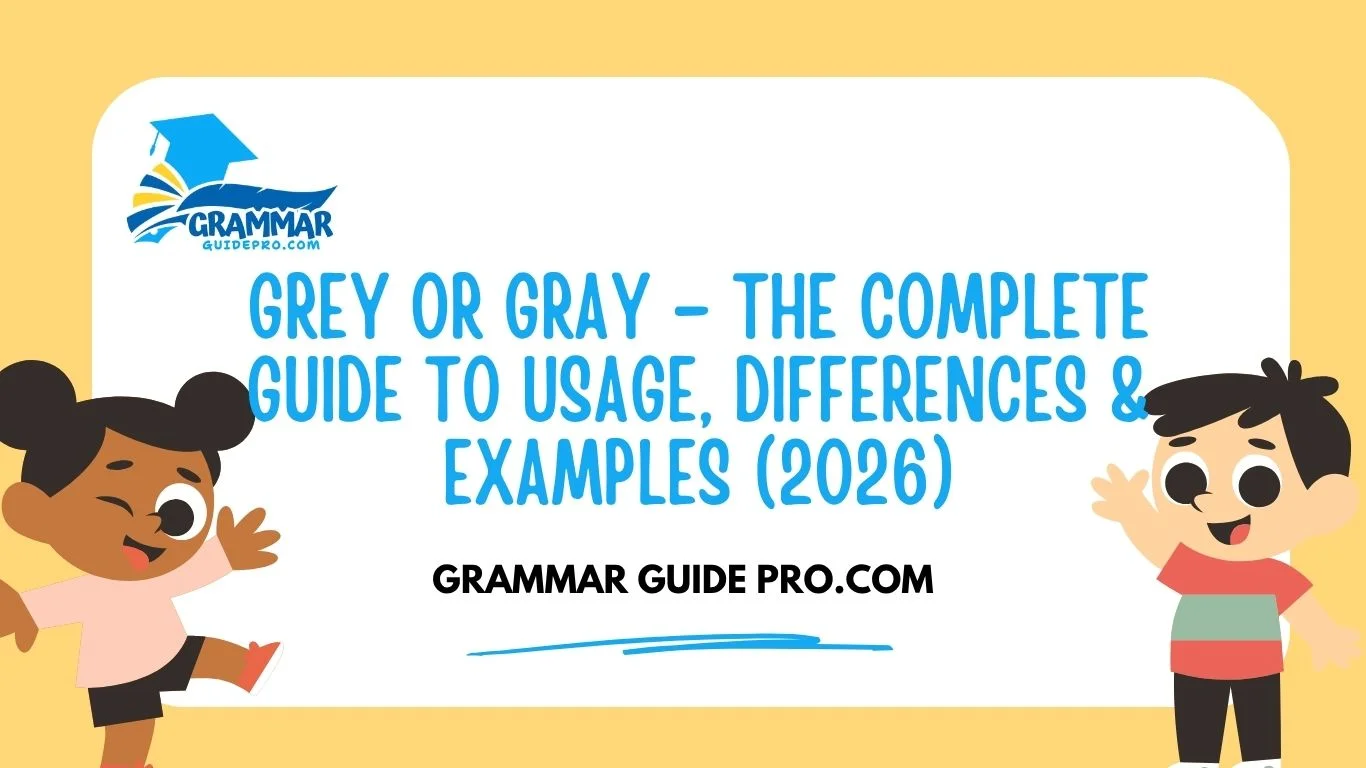Grey or Gray – The Complete Guide to Usage, Differences & Examples (2026)