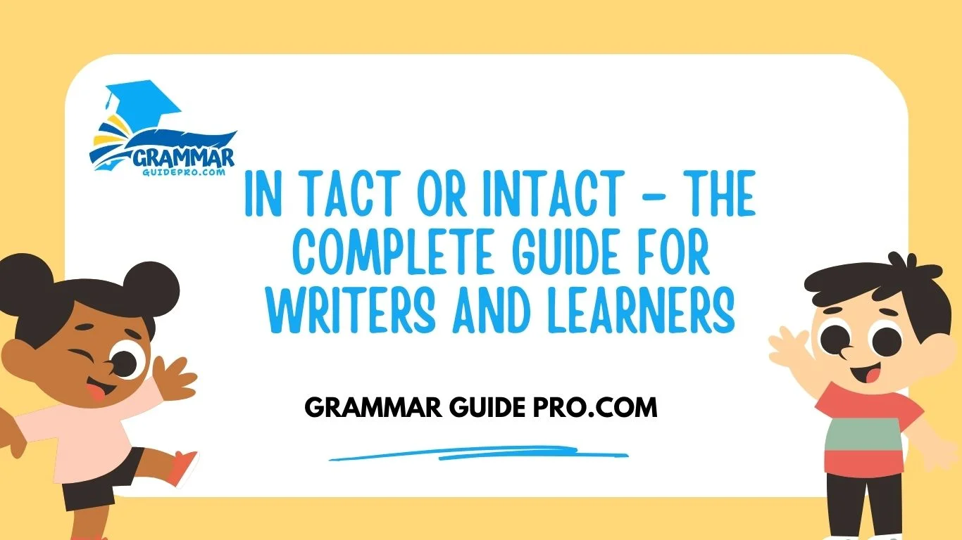 In Tact or Intact – The Complete Guide for Writers and Learners