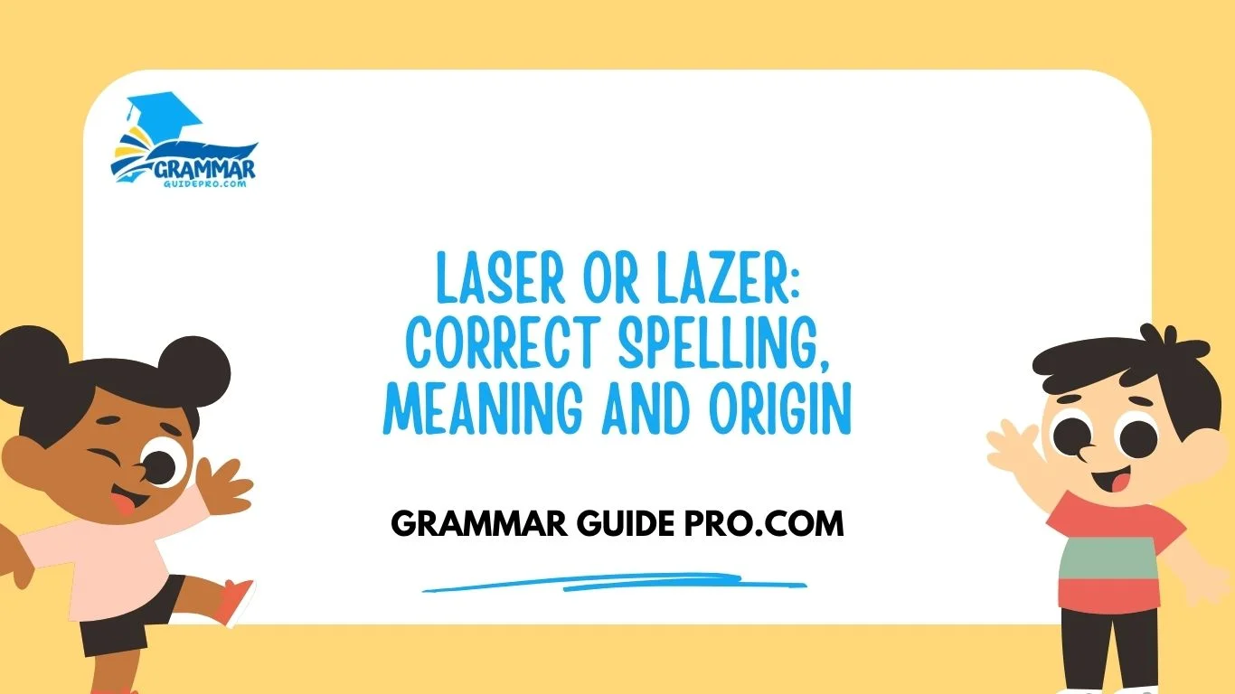 Laser or Lazer: Correct Spelling, Meaning and Origin
