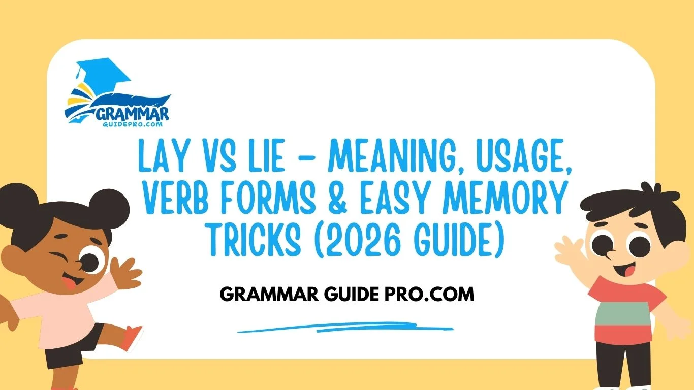 Lay vs Lie – Meaning, Usage, Verb Forms & Easy Memory Tricks (2026 Guide)