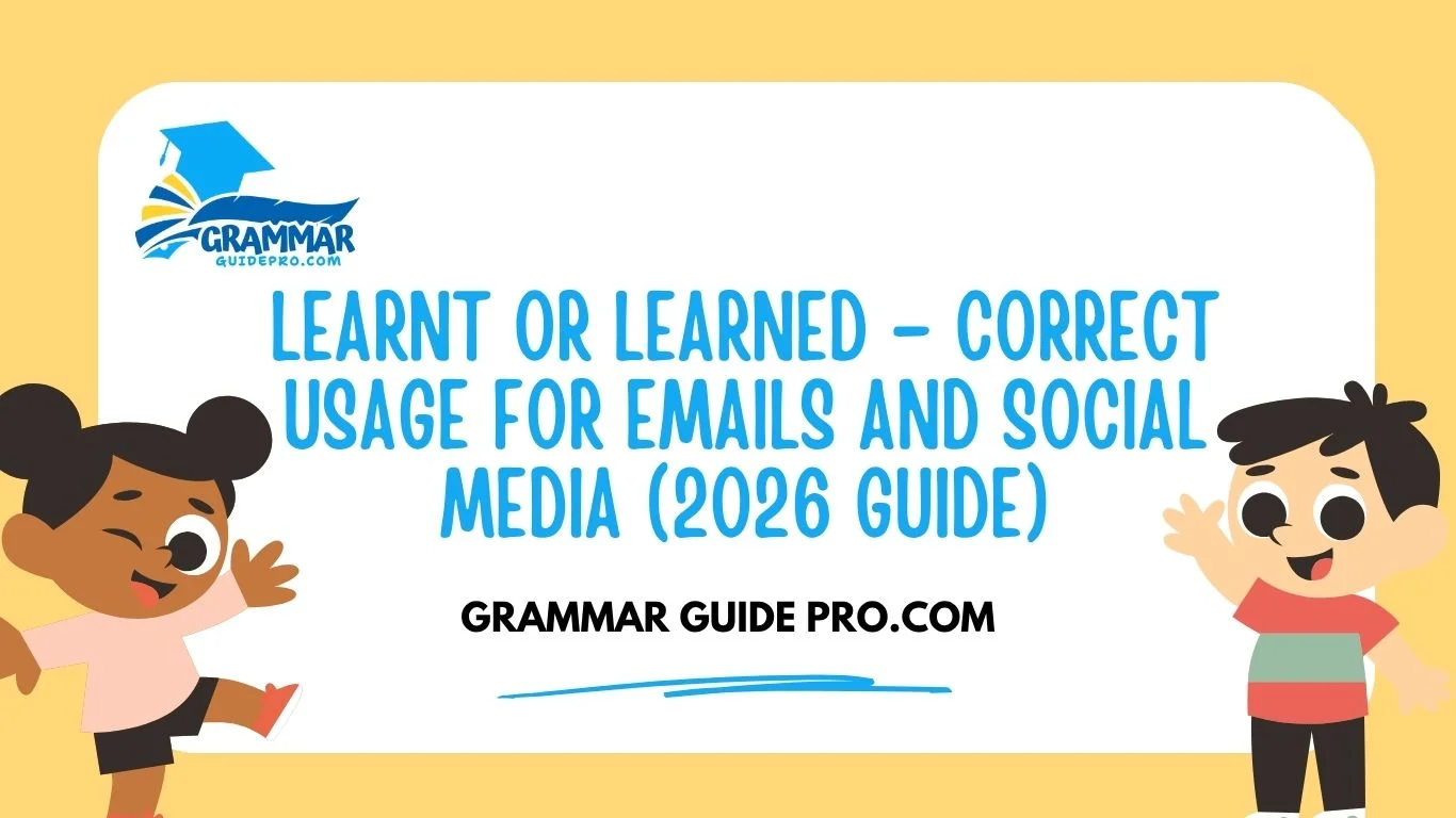 Learnt or Learned – Correct Usage for Emails and Social Media (2026 Guide)