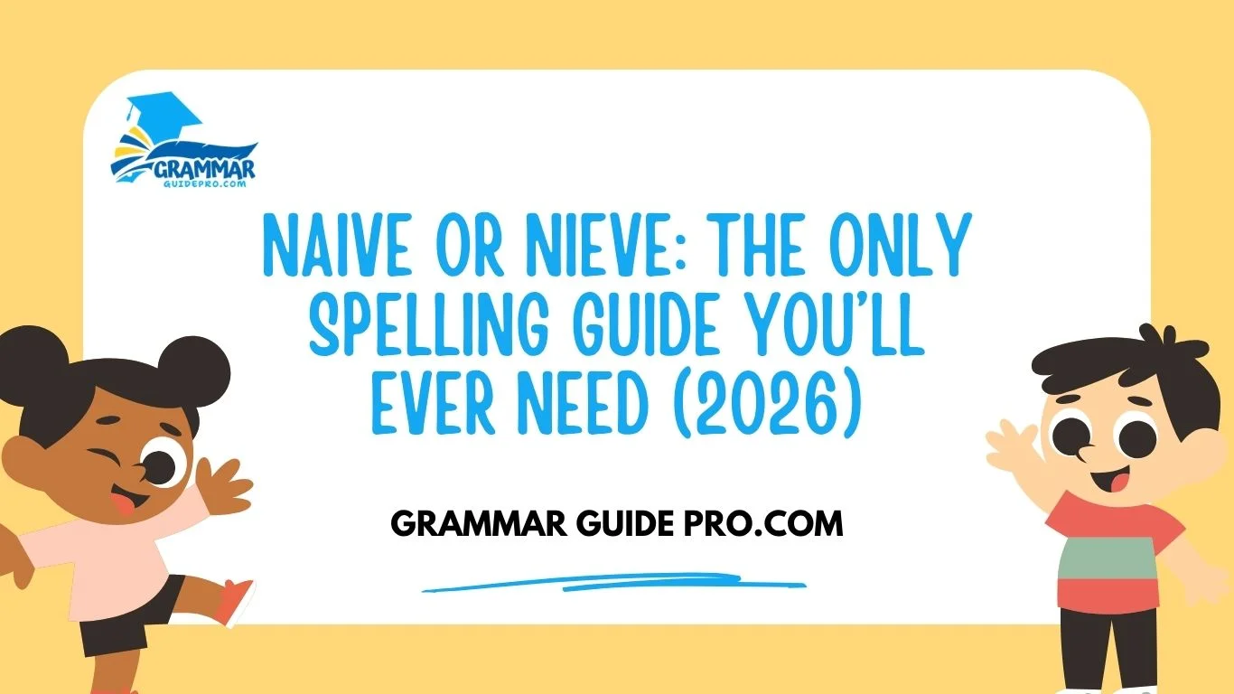 Naive or Nieve: The Only Spelling Guide You’ll Ever Need (2026)