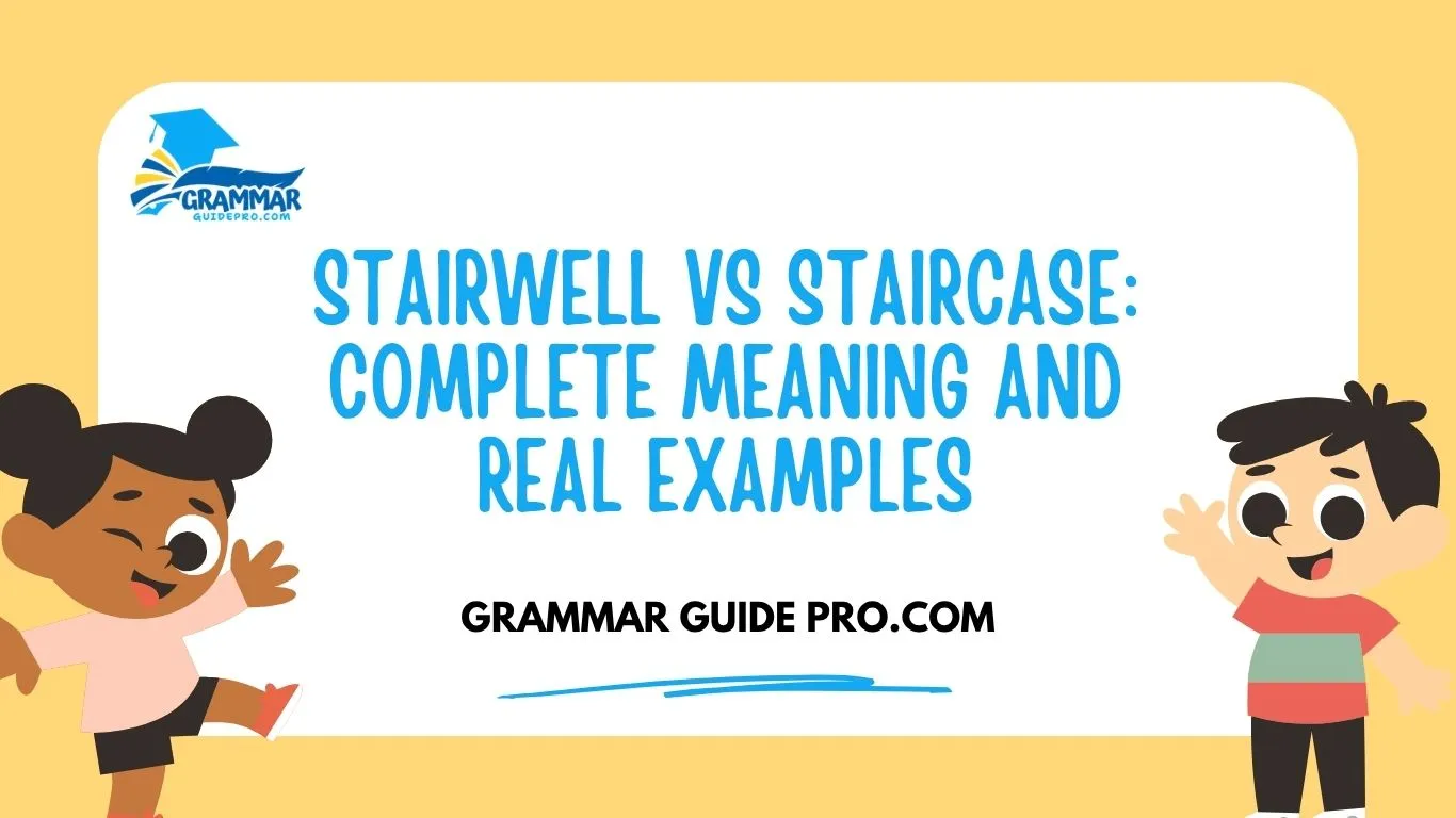 Stairwell vs Staircase: Complete Meaning and Real Examples
