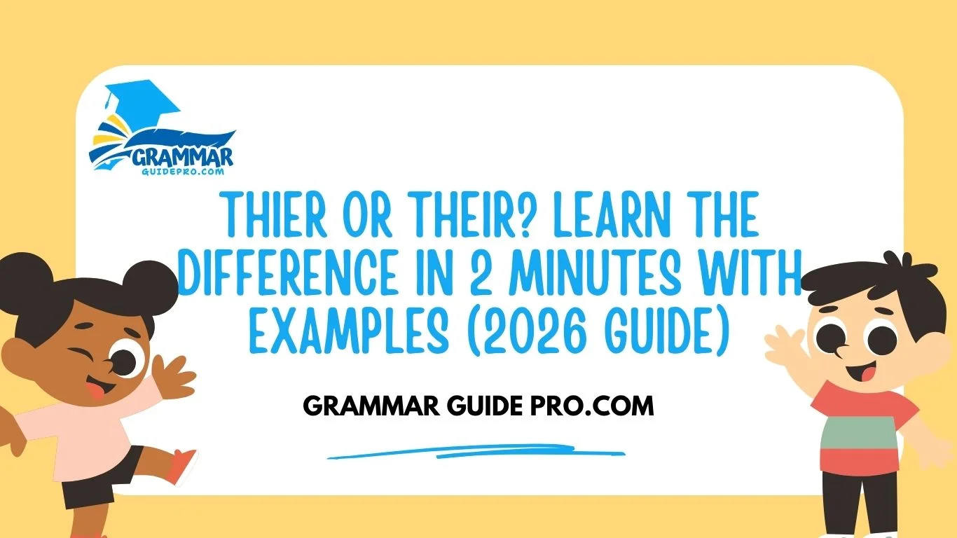 Thier or Their? Learn the Difference in 2 Minutes With Examples (2026 Guide)