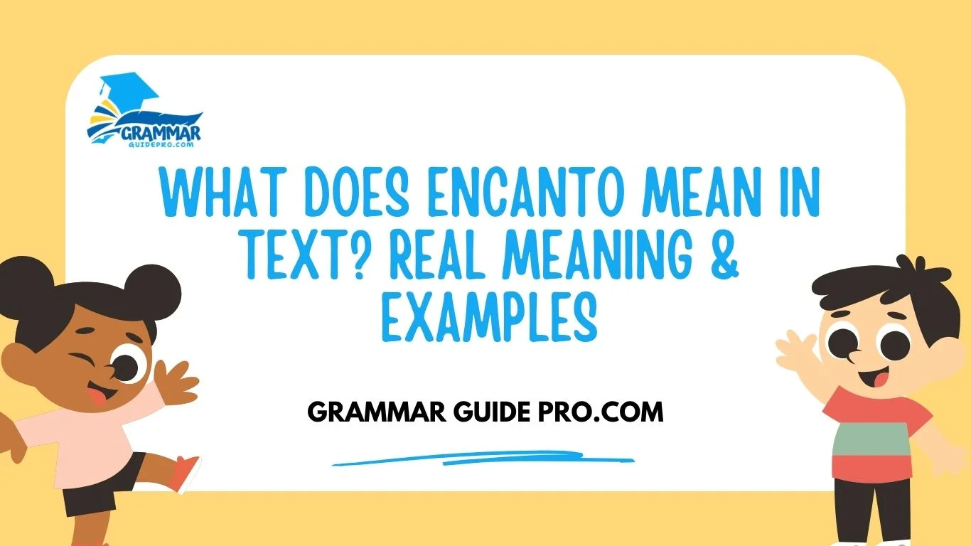 What Does Encanto Mean in Text? Real Meaning & Examples