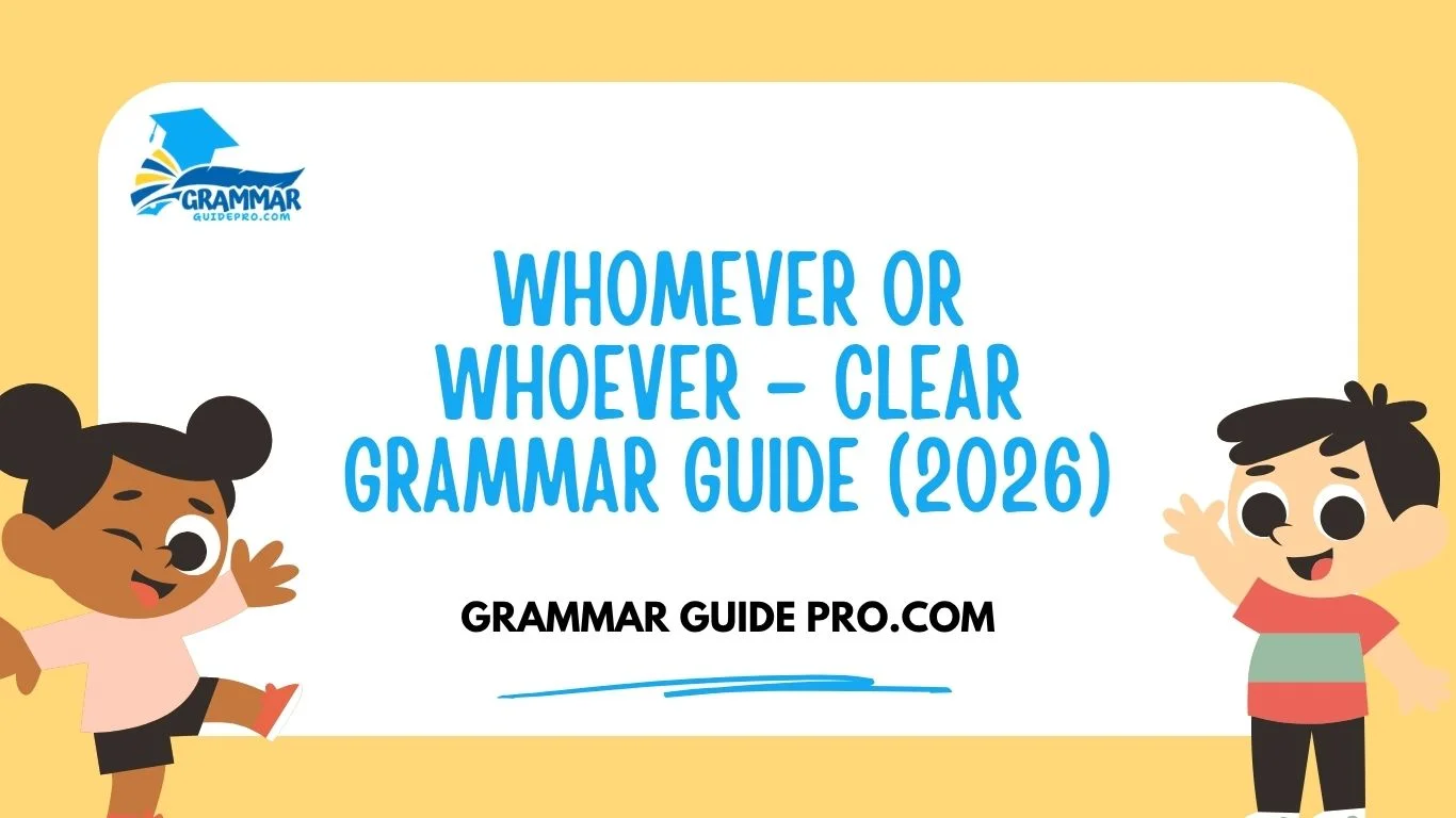 Whomever or Whoever – Clear Grammar Guide (2026)