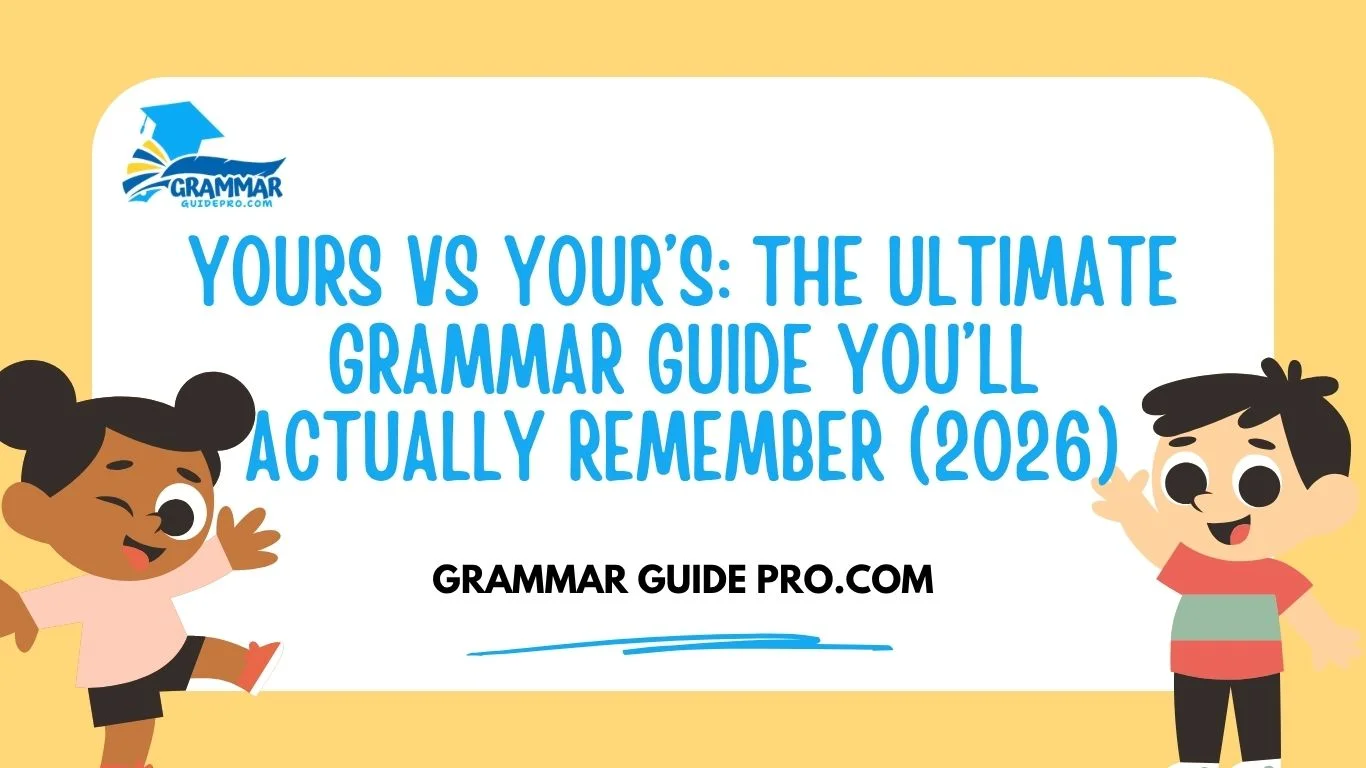 Yours vs Your’s: The Ultimate Grammar Guide You’ll Actually Remember (2026)