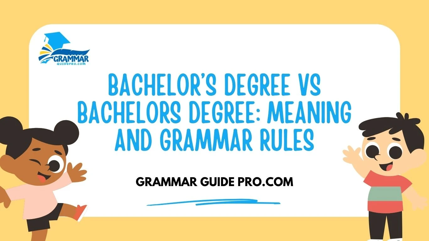 Bachelor’s Degree vs Bachelors Degree: Meaning and Grammar Rules