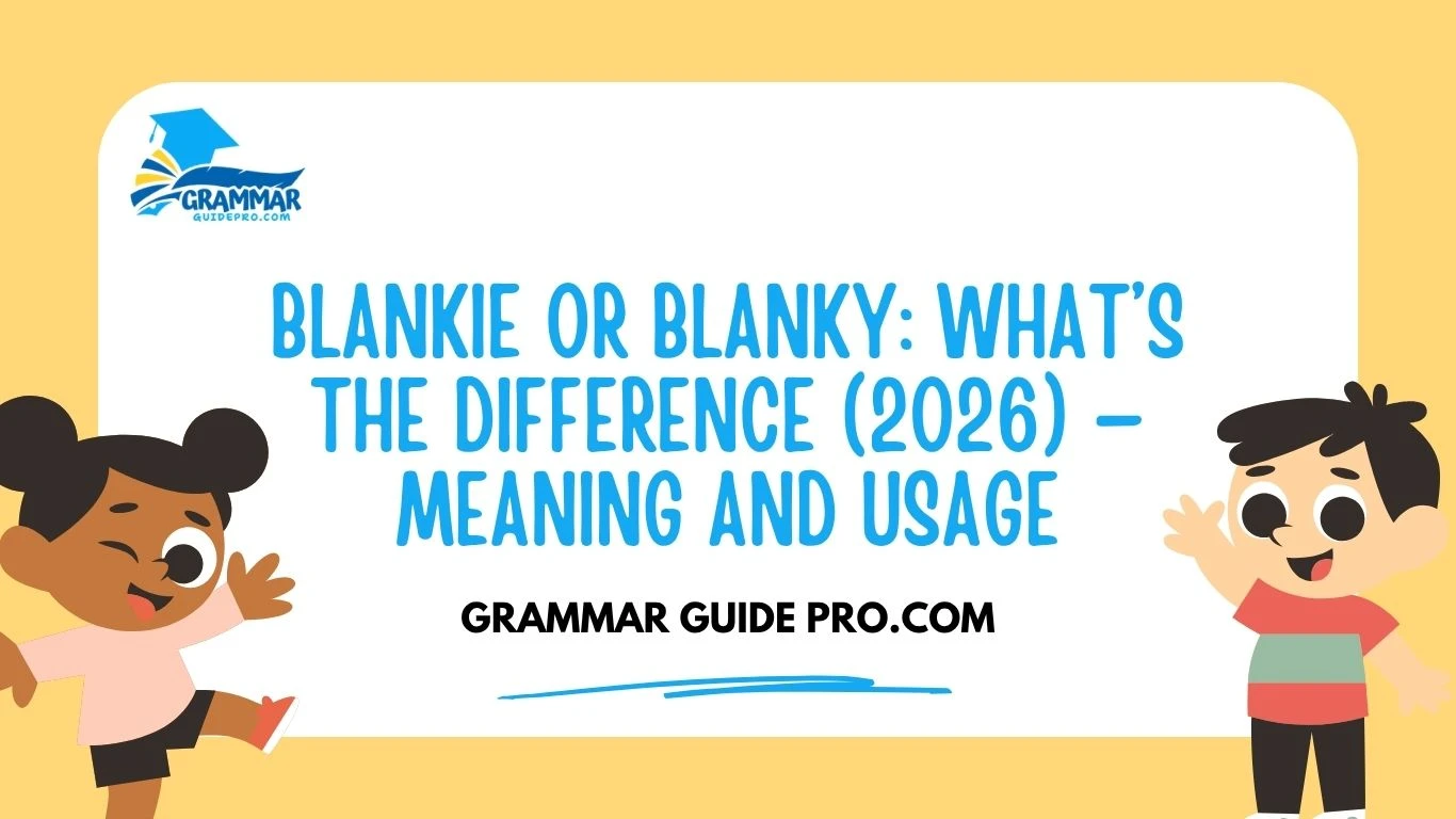 Blankie or Blanky: What’s The Difference (2026) — Meaning and Usage