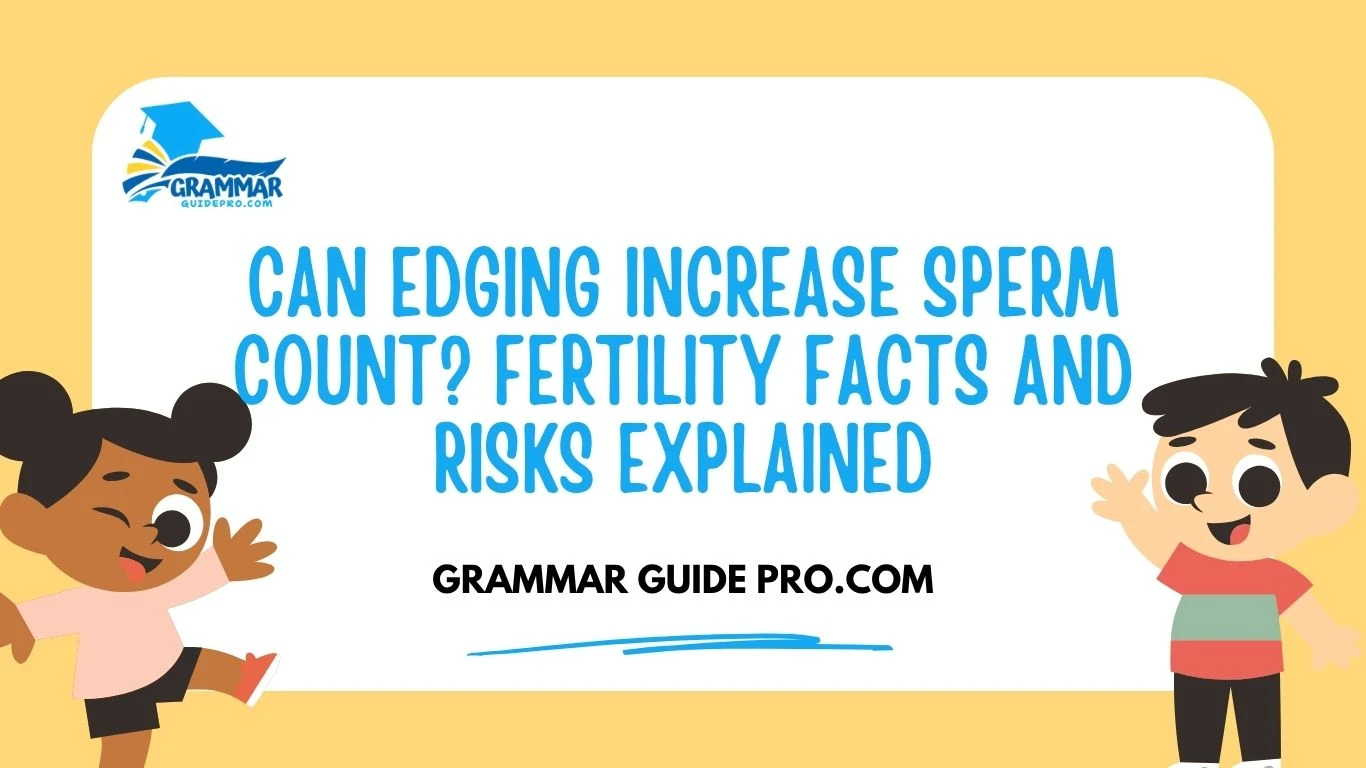 Can Edging Increase Sperm Count? Fertility Facts and Risks Explained
