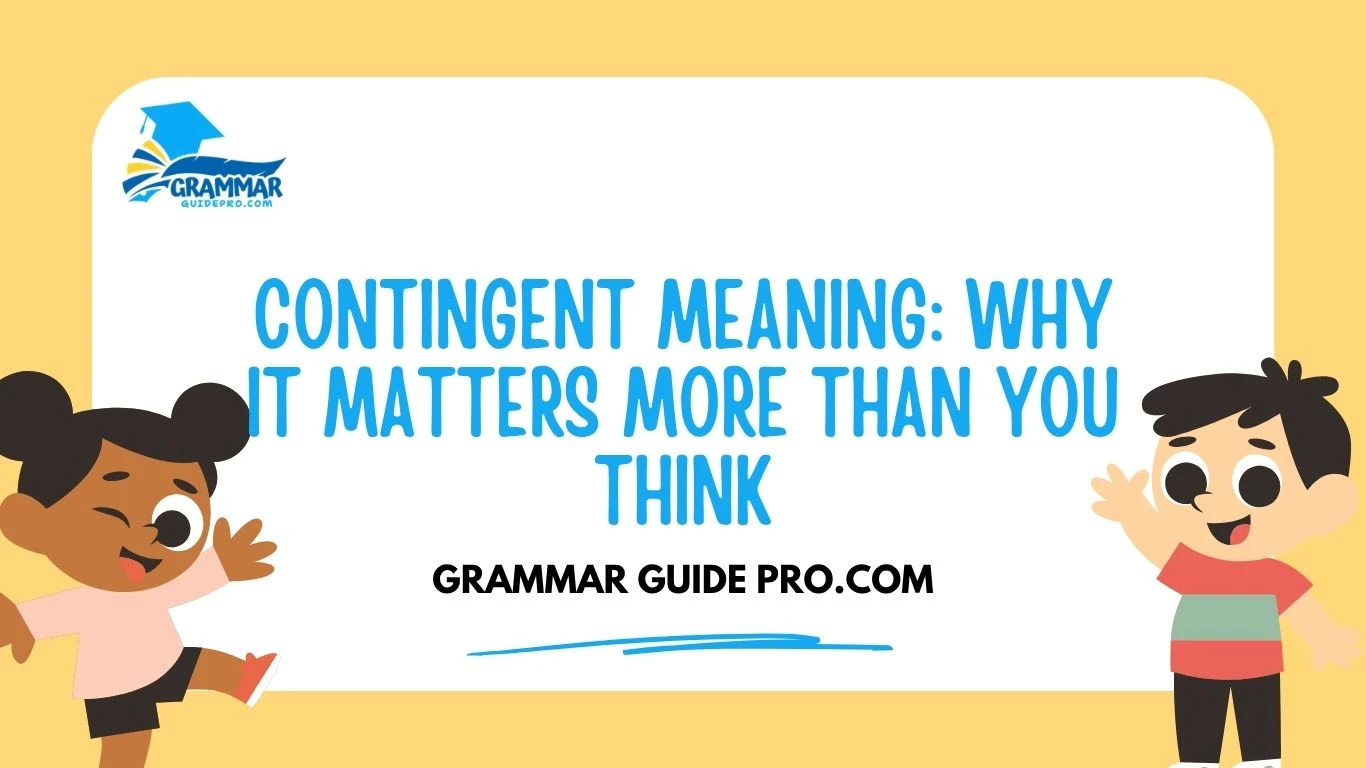 Contingent Meaning: Why It Matters More Than You Think