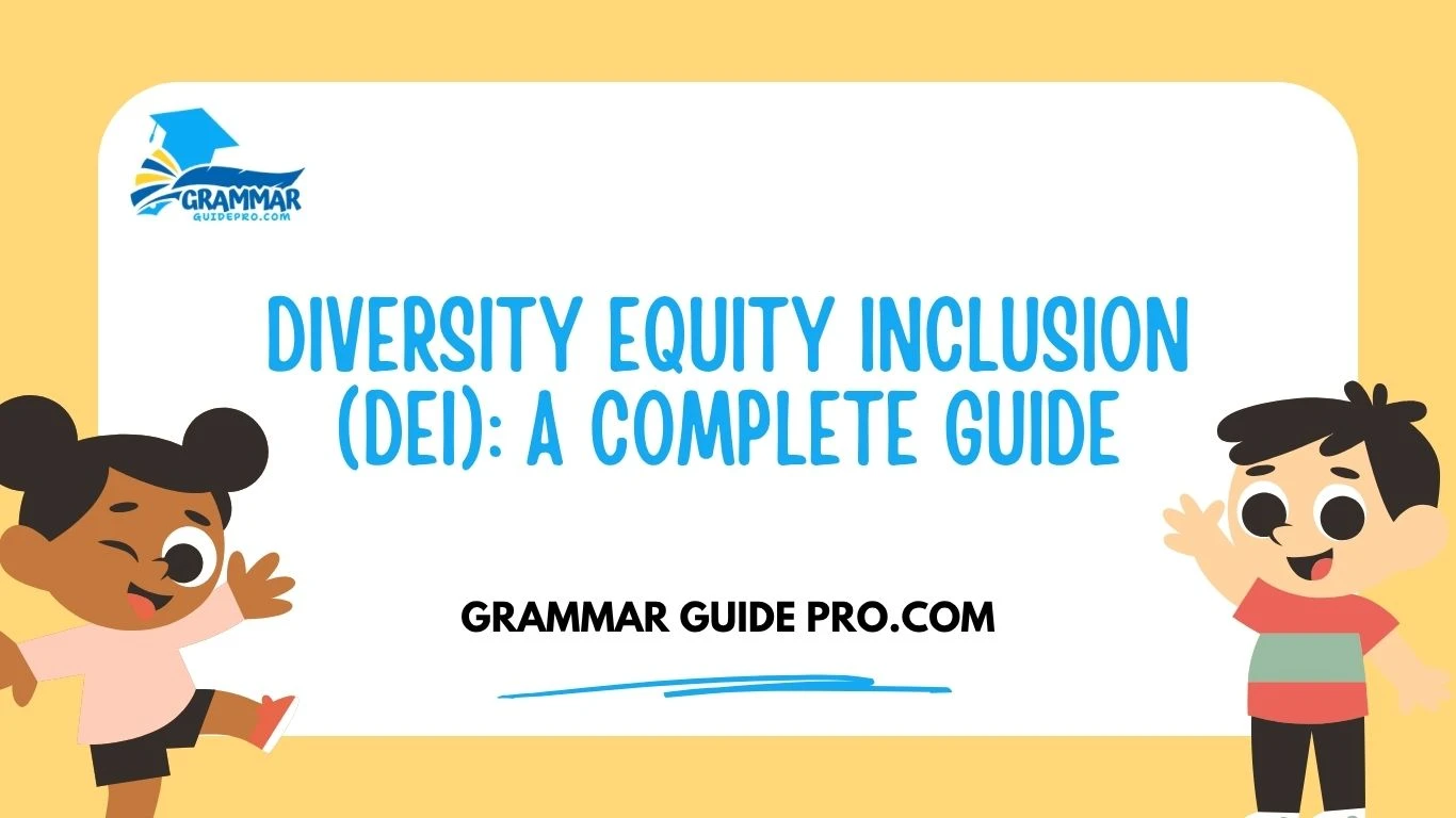 Diversity Equity Inclusion (DEI): A Complete Guide