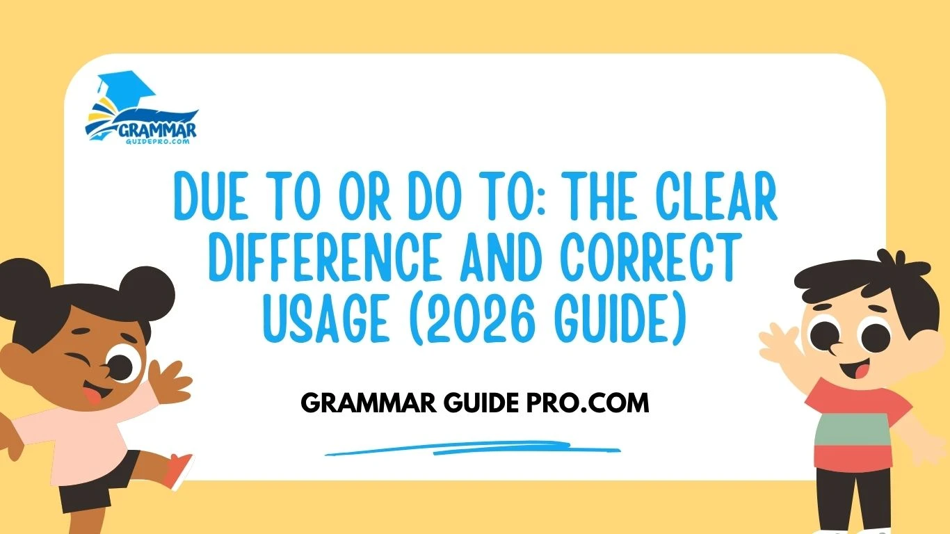 Due To or Do To: The Clear Difference and Correct Usage (2026 Guide)