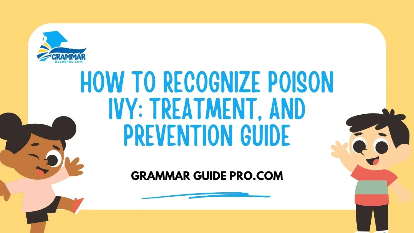 How to Recognize Poison Ivy: Treatment, and Prevention Guide